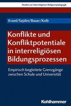 Paperback Konflikte Und Konfliktpotentiale in Interreligiosen Bildungsprozessen: Empirisch Begleitete Grenzgange Zwischen Schule Und Universitat [German] Book