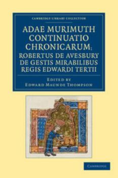 Paperback Adae Murimuth Continuatio Chronicarum; Robertus de Avesbury de Gestis Mirabilibus Regis Edwardi Tertii Book