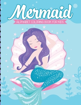 Paperback Mermaid Alphabet Coloring Book For Kids: For Kids Ages 4-8 Sea Creatures Learning Activity Books Book