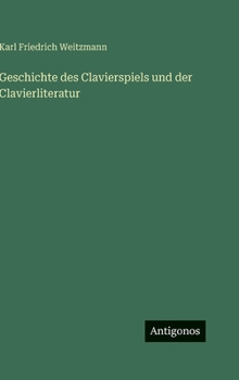 Geschichte des Clavierspiels und der Clavierliteratur