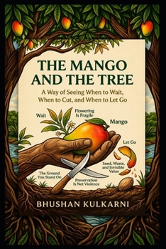 The Mango and the Tree: A Way of Seeing When to Wait, When to Cut, and When to Let Go (PHILOSOPHY, PSYCHOLOGY - Timeless Wisdom Series)