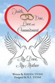 Hardcover Faith, Vow, Love and Commitment: My Dove, My Mother Book