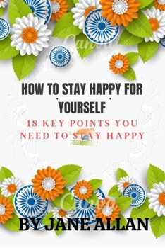 Paperback How to Stay Happy for Yourself: 18 Keys point you need to stay happy Book