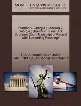 Paperback Furman V. Georgia; Jackson V. Georgia; Branch V. Texas U.S. Supreme Court Transcript of Record with Supporting Pleadings Book