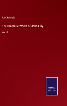 Hardcover The Dramatic Works of John Lilly: Vol. II Book