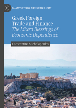Hardcover Greek Foreign Trade and Finance: The Mixed Blessings of Economic Dependence Book