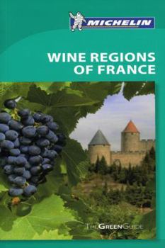 Michelin Green Guide Wine Regions of France - Book  of the Michelin Le Guide Vert