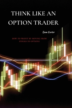 Paperback Think Like an Option Trader: How to Profit by Moving from Stocks to Options Book