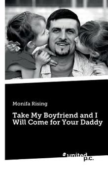 Paperback Take My Boyfriend and I Will Come for Your Daddy Book