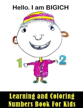 Learning and Coloring Numbers Book For Kids: Hello. I am BIGICH. Learning and Coloring Numbers Book For Kids 24 pages and 8,5 x 11 in. Perfect christmas or birthday gift for kids/children.