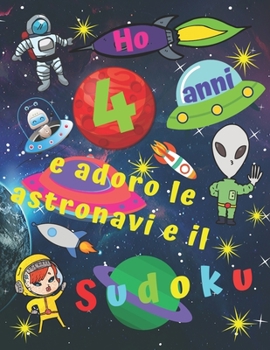 Paperback Ho 4 anni e adoro le astronavi e il Sudoku: Facile libro di Sudoku per bambini di quattro anni con pagine bonus di disegni da colorare a tema di navi [Italian] Book