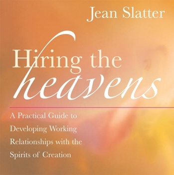 Paperback Hiring the Heavens: A Practical Guide to Developing Working Relationships with the Spirits of Creation Book