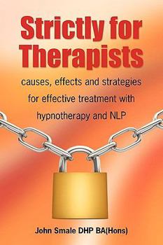 Paperback Strictly for Therapists: Causes, Effects and Strategies for Effective Treatment with Hypnotherapy and Nlp Book