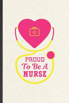 Paperback Proud to Be a Nurse: Funny Nurse Appreciation Blank Lined Notebook/ Journal For Nursing School Student, Inspirational Saying Unique Special Book