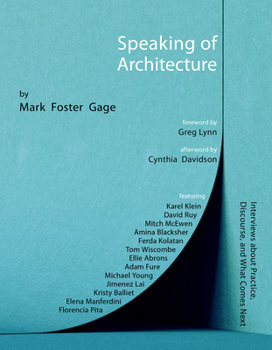 Paperback Speaking of Architecture: Interviews about What Comes Next, with Mark Foster Gage Book