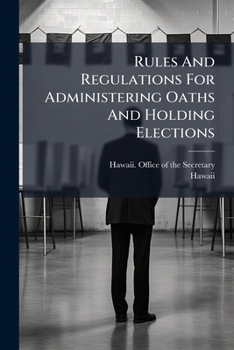 Paperback Rules And Regulations For Administering Oaths And Holding Elections Book