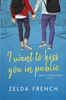 I Want To Kiss You In Public: A Coming of Age, Gay Romance Novel (Colette International) - Book #1 of the Colette International