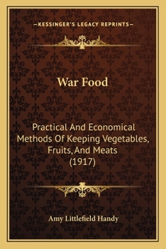 Paperback War Food: Practical And Economical Methods Of Keeping Vegetables, Fruits, And Meats (1917) Book