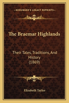 The Braemar Highlands: Their Tales, Traditions and History