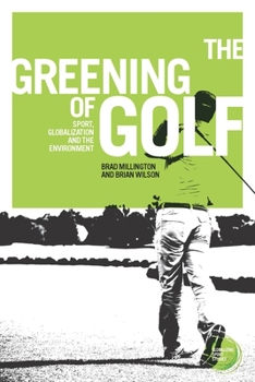 Paperback The Greening of Golf: Sport, Globalization and the Environment Book