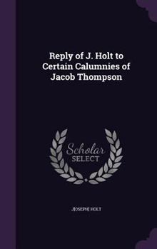 Hardcover Reply of J. Holt to Certain Calumnies of Jacob Thompson Book