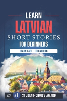 Latvian Short Stories For Beginners: Fast-Track To Latvian Fluency. Grow Vocabulary With 50 Short Stories