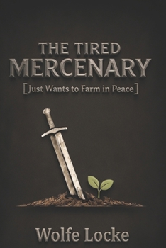 The Tired Mercenary Just Wants to Farm in Peace: A Slice-of-Life Adventure (Seneca Farm)