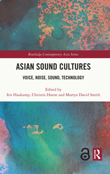 Asian Sound Cultures: Voice, Noise, Sound, Technology