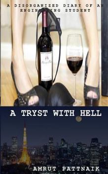 Paperback A Tryst With Hell: .....A Disorganized Diary Of An Engineering Student..... Book