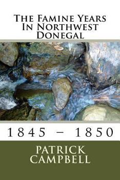 Paperback The Famine Years In Northwest Donegal: 1845 - 1850 Book