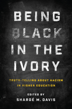 Hardcover Being Black in the Ivory: Truth-Telling about Racism in Higher Education Book