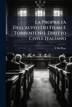 Paperback La Proprietà Dell'alveo Dei Fiumi E Torrenti Nel Diritto Civile Italiano [Italian] Book