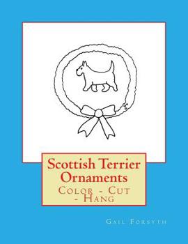 Scottish Terrier Ornaments: Color - Cut - Hang