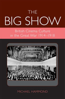 Hardcover The Big Show: British Cinema Culture in the Great War (1914-1918) Book