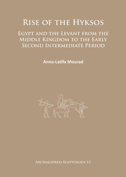 Paperback Rise of the Hyksos: Egypt and the Levant from the Middle Kingdom to the Early Second Intermediate Period Book