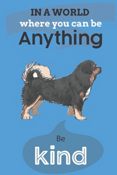 In A World Where You Can Be Anything Be Kind: Cute Mastiff Dog Lover Journal / Notebook / Diary Perfect for Birthday Card Present or Christmas Gift ... In The World(6x9 - 110 Blank Lined Pages)