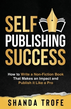 Paperback Self-Publishing Success: How to Write a Non-Fiction Book that Makes an Impact and Publish it Like a Pro Book