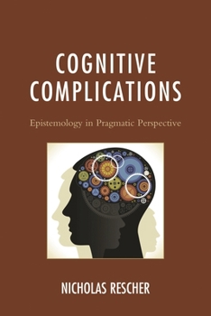 Hardcover Cognitive Complications: Epistemology in Pragmatic Perspective Book