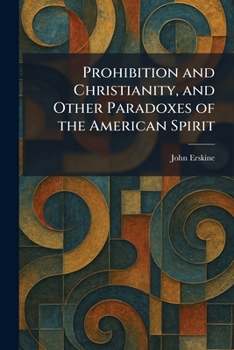 Prohibition and Christianity, and Other Paradoxes of the American Spirit