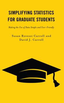 Paperback Simplifying Statistics for Graduate Students: Making the Use of Data Simple and User-Friendly Book