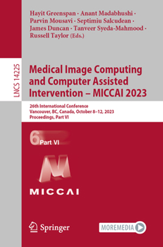 Paperback Medical Image Computing and Computer Assisted Intervention - Miccai 2023: 26th International Conference, Vancouver, Bc, Canada, October 8-12, 2023, Pr Book