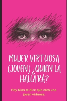 Paperback Mujer Virtuosa (Joven) ¿Quién La Hallará?: Dios hoy te dice que eres una JOVEN virtuosa [Spanish] Book