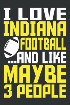 I Love Indiana Football ... and Like Maybe 3 People: 6x9 inch lined ruled paper notebook notes