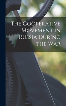 Hardcover The Coöperative Movement in Russia During the War Book