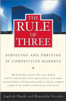 Hardcover The Rule of Three: Why Only Three Major Competitors Will Survive in Any Market Book