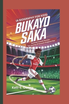 Paperback Bukayo Saka: Running Towards Success - The Journey of Arsenal's Brightest Star (A BIOGRAPHY FOR KIDS) Book