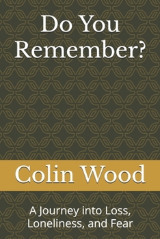Do You Remember?: A Journey into Loss, Loneliness, and Fear