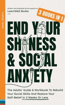 Paperback End Your Shyness & Social Anxiety : 3 Books In 1: The Adults' Guide & Workbook To Rebuild Your Social Skills And Restore Your Self-Belief In 3 Weeks Or Less (LiveWell Series) Book