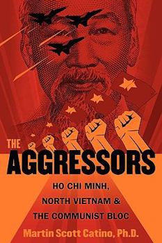 Paperback The Aggressors: Ho Chi Minh, North Vietnam, and the Communist Bloc Book