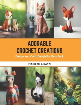 Paperback Adorable Crochet Creations: Design and Craft Delightful Pets Book